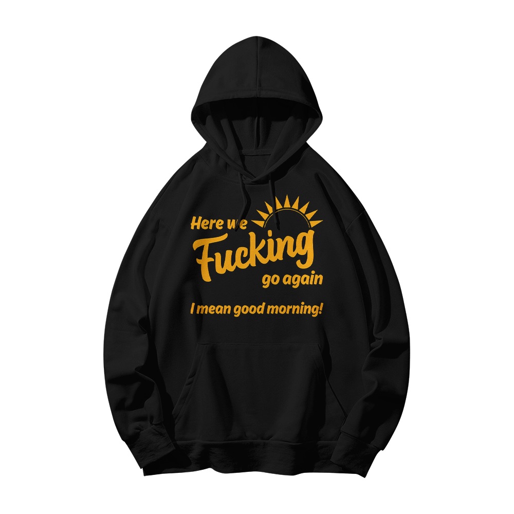 Here We Fucking Go Again Good Morning Graphic T-Shirt - Retro Snarky Novelty Oversized Tee