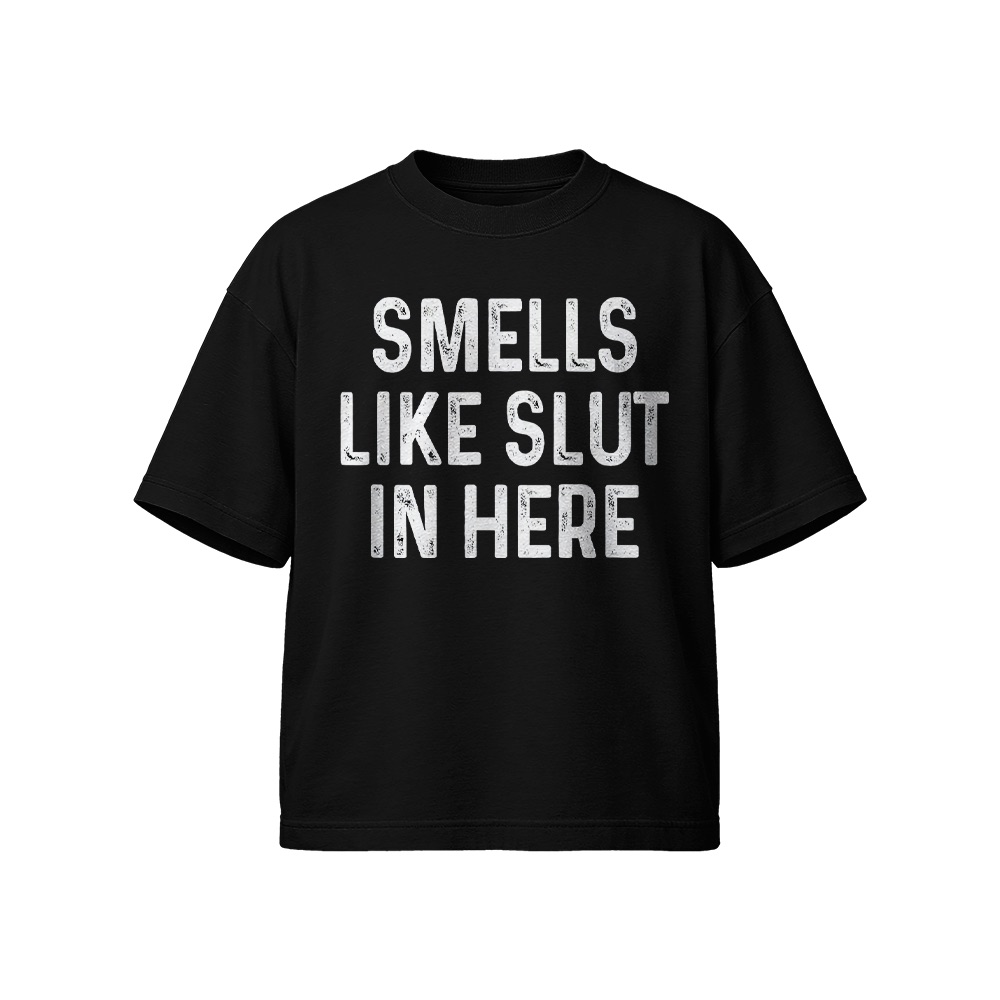 Smells Like Slut In Here Graphic T-Shirt - Retro Edgy Novelty Oversized Tee